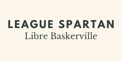 Font combination of sans-serif "League Spartan" in all caps above capitalized serif font "Libre Baskerville"; each set of text is displayed in the font it names.