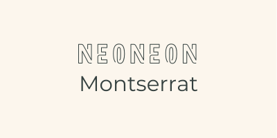 Font combination of display font "Neoneon" in all caps above capitalized sans-serif font "Montserrat"; each set of text is displayed in the font it names.